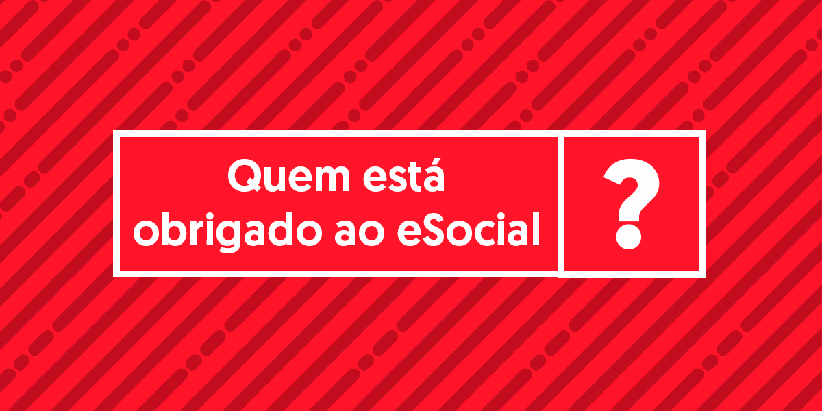 quem esta obrigado ao esocial