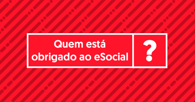 quem esta obrigado ao esocial
